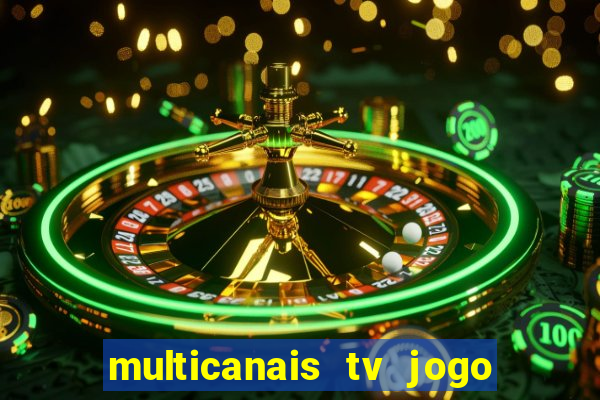 multicanais tv jogo ao vivo